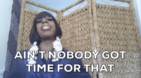 Aint Nobody Got Time For That Gif